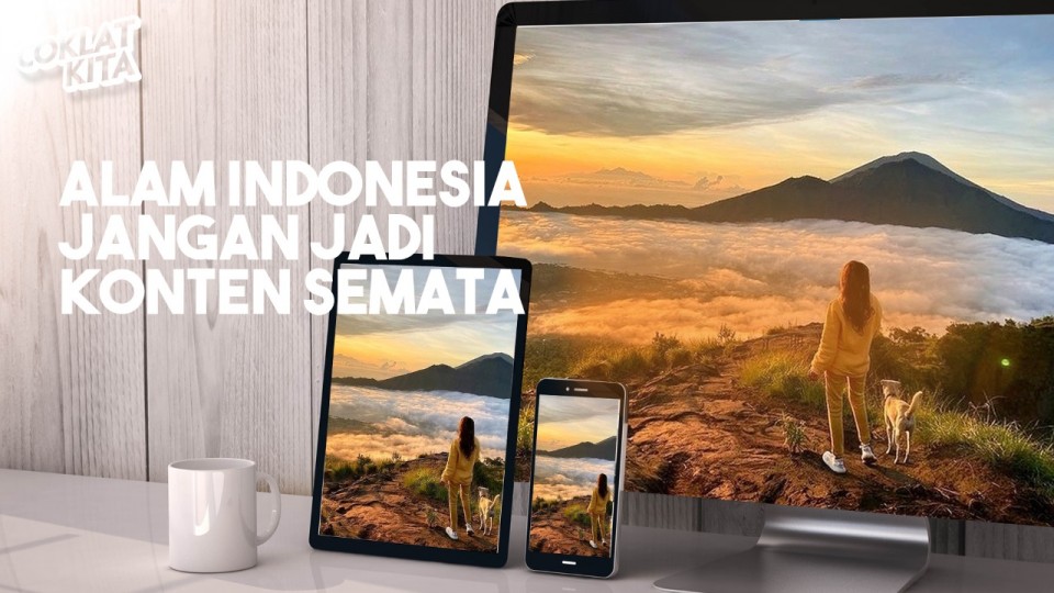 Alam Indonesia Jangan Jadi Konten Semata